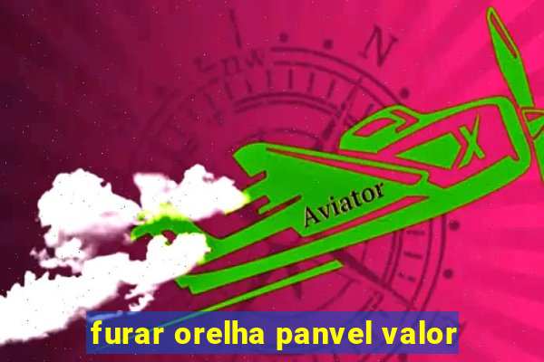 furar orelha panvel valor